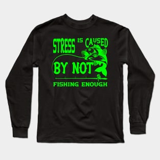 Stress Is Caused By Not Fishing t-shirts - t-shirt gift for lovers of fishing- fisherman t-shirts Long Sleeve T-Shirt